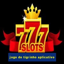 jogo do tigrinho aplicativo